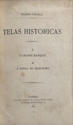 TELAS HISTORICAS. I - O Grande Marquez. II - A Lenda do Jesuitismo.